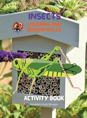 Insects Coloring and Scissor Skills Activity Book - Rebekah Hope Morgan
