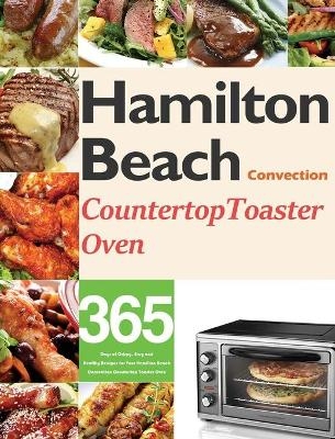 Hamilton Beach Convection Countertop Toaster Oven Cookbook for Beginners - Monry Darkey