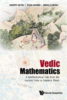 Vedic Mathematics: A Mathematical Tale From The Ancient Veda To Modern Times - Giuseppe Dattoli, Silvia Licciardi, Marcello Artioli