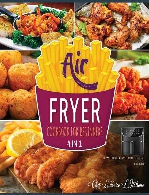 Air Fryer Cookbook for Beginners [4 Books in 1] - Chef Ludovico L'Italiano