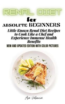 Renal Diet Cookbook for Absolute Beginners - Asa Valencia