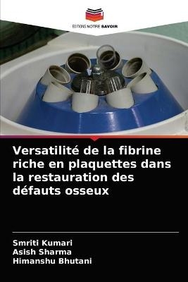 Versatilité de la fibrine riche en plaquettes dans la restauration des défauts osseux - Smriti Kumari, Asish Sharma, Himanshu Bhutani