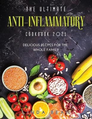 The Ultimate AntiInflammatory Cookbook 2021 - Linda Bean