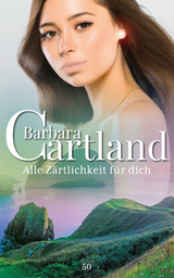 Alle Zärtlichkeit für Dich -  Barbara Cartland