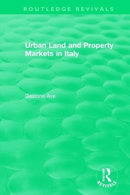 Routledge Revivals: Urban Land and Property Markets in Italy (1996) - Gastone Ave