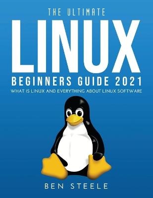 The Ultimate Linux Beginners Guide 2021 - Ben Steele