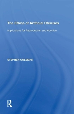 The Ethics of Artificial Uteruses - Stephen Coleman