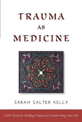 Trauma as Medicine - Sarah Salter-Kelly