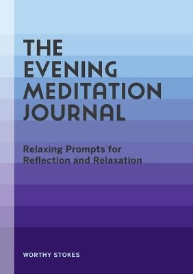 The Evening Meditation Journal - Worthy Stokes