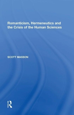 Romanticism, Hermeneutics and the Crisis of the Human Sciences - Scott Masson