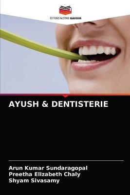 Ayush & Dentisterie - Arun Kumar Sundaragopal, Preetha Elizabeth Chaly, Shyam Sivasamy