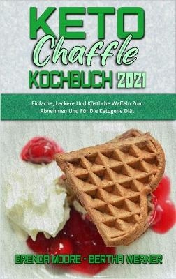 Keto Chaffle Kochbuch 2021 - Brenda Moore, Bertha Werner