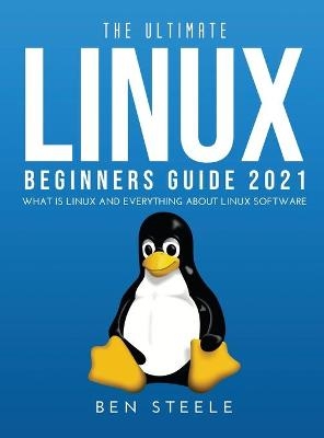 The Ultimate Linux Beginners Guide 2021 - Ben Steele