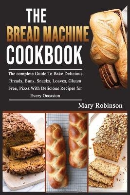 The Bread Machine Cookbook - Mary Robinson