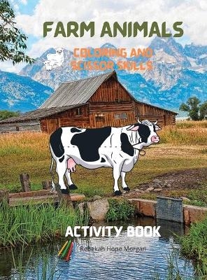 Farm Animals Coloring and Scissor Skills Activity Book - Rebekah Hope Morgan