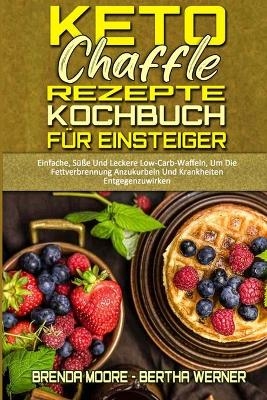 Keto Chaffle Rezepte Kochbuch F�r Einsteiger - Brenda Moore, Bertha Werner