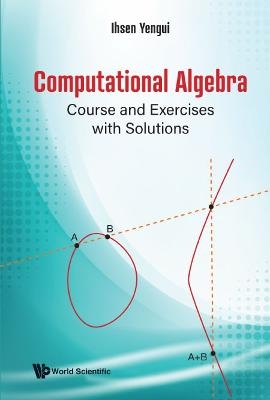 Computational Algebra: Course And Exercises With Solutions - Ihsen Yengui
