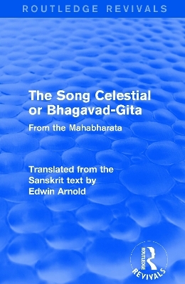 Routledge Revivals: The Song Celestial or Bhagavad-Gita (1906) - Edwin Arnold