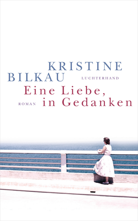 Eine Liebe, in Gedanken -  Kristine Bilkau