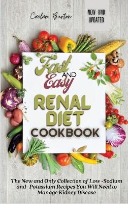 Fast and Easy Renal Diet Cookbook - Caelan Burton