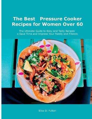 The Best Pressure Cooker Recipes for Women Over 60 - Elisa D Fulton