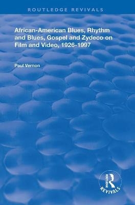 African-American Blues, Rhythm and Blues, Gospel and Zydeco on Film and Video, 1924-1997 - Paul Vernon