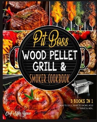Pit Boss Wood Pellet Grill & Smoker Cookbook [3 Books in 1] - Mike Byron