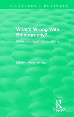 Routledge Revivals: What's Wrong With Ethnography? (1992) - Martyn Hammersley