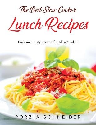 The Best Slow Cooker Lunch Recipes - Porzia Schneider