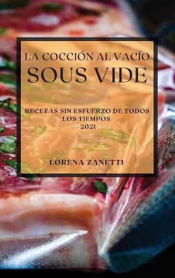 La Cocci�n al Vac�o Sous-Vide 2021 (Sous Vide Cookbook 2021 Spanish Edition) - Lorena Zanetti