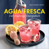 Agua fresca - der fruchtige Energiekick -  Jessie Kanelos Weiner