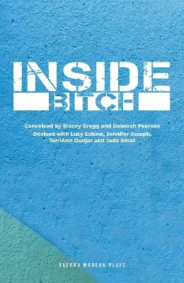 Inside Bitch - Stacey Gregg, Deborah Pearson, Lucy Edkins, Jennifer Joseph, TerriAnn Oudjar