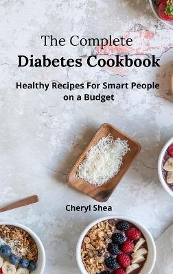 The Complete Diabetes Cookbook - Cheryl Shea