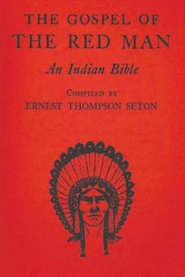 The Gospel of the Red Man - Ernest Thompson Seton