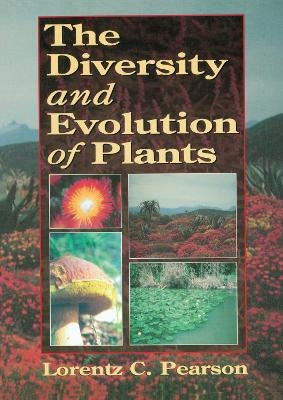 The Diversity and Evolution of Plants - Lorentz C. Pearson