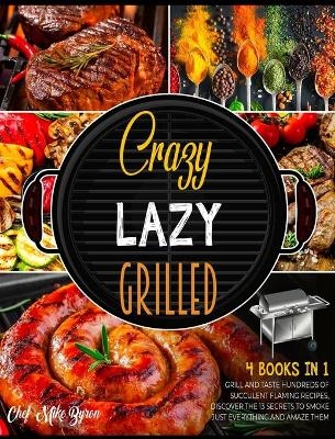 Crazy, Lazy, Grilled! [4 Books in 1] - Mike Byron