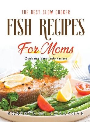 The Best Slow Cooker Fish Recipes for Moms - Roberta M Cosgrove