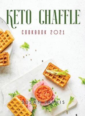 Keto Chaffle Cookbook 2021 - Susan Jarvis