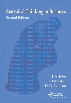 Statistical Thinking in Business - J. A. John, D. Whitaker, D.G. Johnson