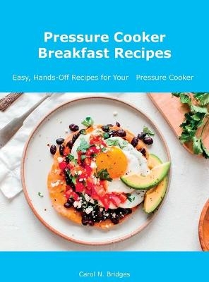 Pressure Cooker Breakfast Recipes - Carol N Bridges