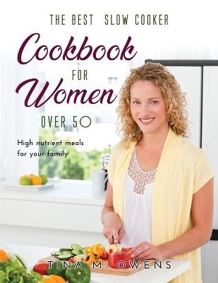 The Best Slow Cooker Cookbook for Women Over 50 - Tina M Owens