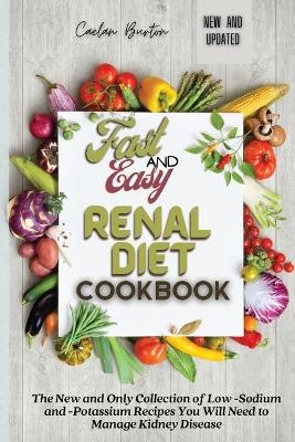 Fast and Easy Renal Diet Cookbook - Caelan Burton