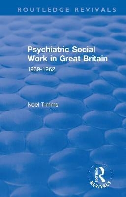 Psychiatric Social Work in Great Britain - Noel Timms