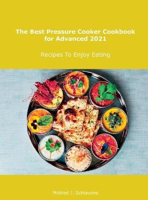 The Best Pressure Cooker Cookbook for Advanced 2021 - Mildred J Schiavone