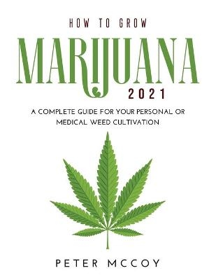 How to Grow Marijuana 2021 - Peter McCoy