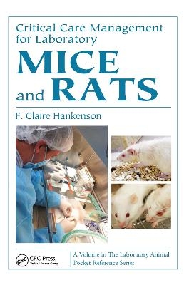 Critical Care Management for Laboratory Mice and Rats - F. Claire Hankenson