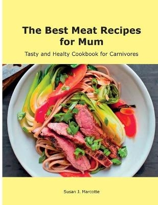 The Best Meat Recipes for Mum - Susan J Marcotte