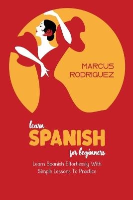 Learn Spanish For Beginners - Marcus Rodriguez