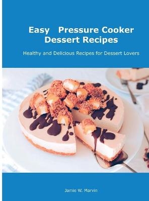 Easy Pressure Cooker Dessert Recipes - Jamie W Marvin