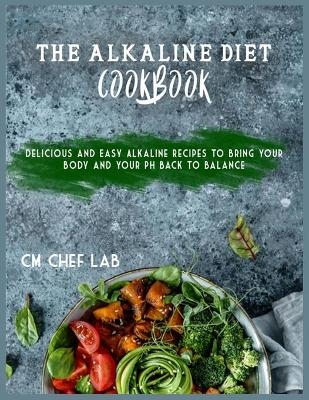 The Alkaline Diet Cookbook - Cm Chef Lab